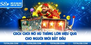 Cách Chơi Nổ Hũ Thắng Lớn Hiệu Quả Cho Người Mới Bắt Đầu