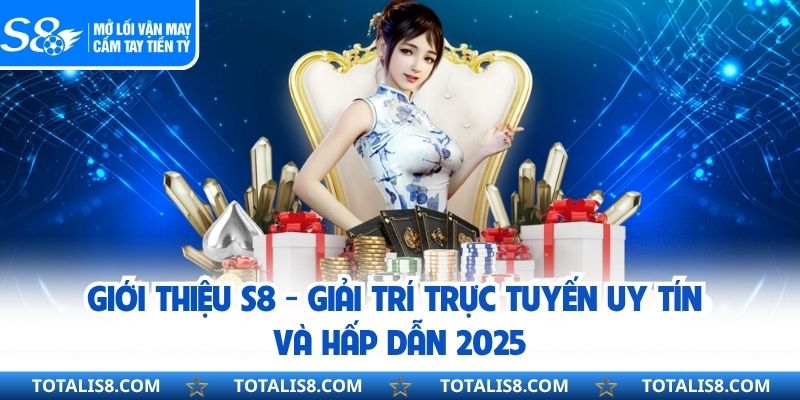 S8 Giới Thiệu S8 - Giải Trí Trực Tuyến Uy Tín Và Hấp Dẫn 2025