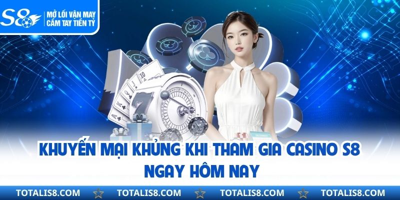 Khuyến mại khủng khi tham gia Casino S8 ngay hôm nay