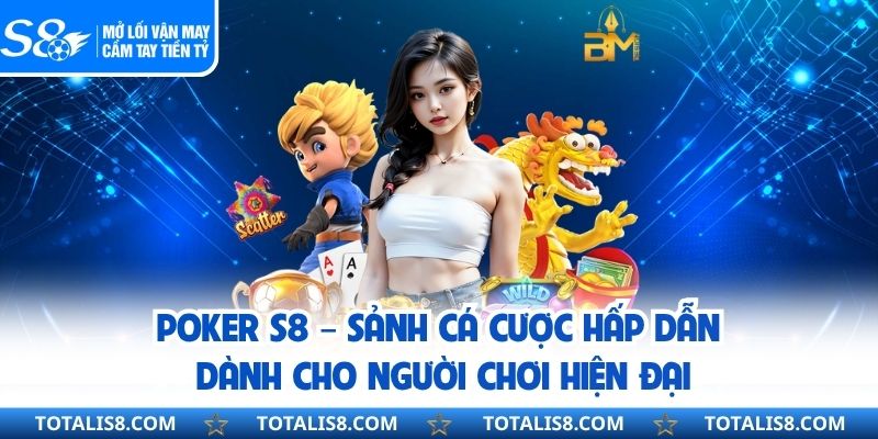 Poker S8 – Sảnh Cá Cược Hấp Dẫn Dành Cho Người Chơi Hiện Đại Poker S8 – Sảnh Cá Cược Hấp Dẫn Dành Cho Người Chơi Hiện Đại