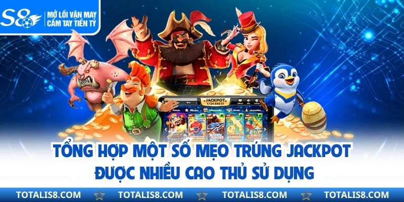 Tổng hợp một số mẹo trúng jackpot được nhiều cao thủ sử dụng